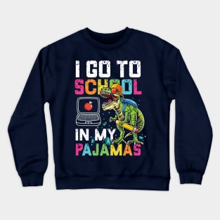 I Go To School In My Pajamas Online Virtual T-Rex Dinosaur Gift Crewneck Sweatshirt